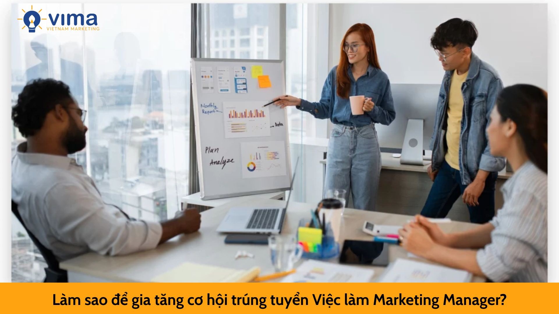 Làm sao để gia tăng cơ hội trúng tuyển Việc làm Marketing Manager?